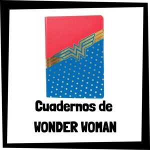 Cuadernos de Wonder Woman - Los mejores cuadernos y libretas de Wonder Woman de DC