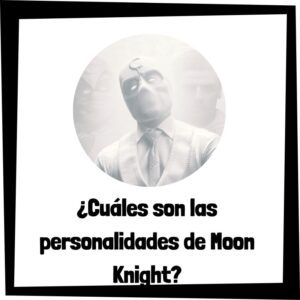 Lee más sobre el artículo ¿Cuáles son las personalidades de Moon Knight?