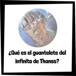 Lee más sobre el artículo ¿Qué es el guantelete del infinito de Thanos?