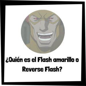 Lee más sobre el artículo ¿Quién es el Flash Amarillo o Reverse Flash?