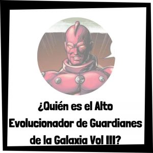 Lee más sobre el artículo ¿Quién es el Alto Evolucionador de Guardianes de la Galaxia Vol III?