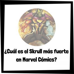Lee más sobre el artículo ¿Cuál es el Skrull más fuerte en Marvel Cómics?