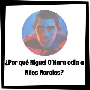 Por Que Miguel O Hara Odia A Miles Morales De Spider Man