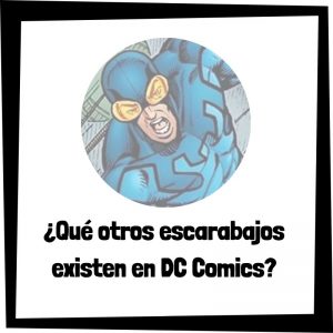 Lee más sobre el artículo ¿Qué otros escarabajos existen en DC Comics?