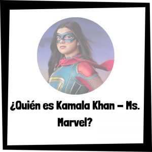 Lee más sobre el artículo ¿Quién es Kamala Khan – Ms. Marvel de Marvel?