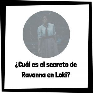 Cuál Es El Secreto De Ravonna En Loki