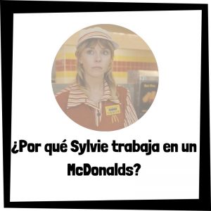 Lee más sobre el artículo ¿Por qué Sylvie trabaja en un McDonalds?