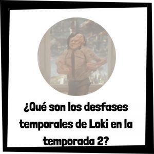 Qué son los desfases temporales de Loki en la temporada 2 - Universo de superheroes