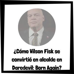 Lee más sobre el artículo ¿Cómo Wilson Fisk se convirtió en alcalde en Daredevil: Born Again?