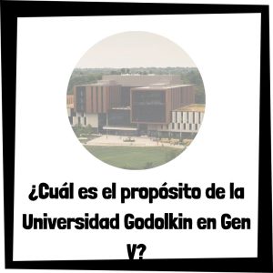 Cuál Es El Propósito De La Universidad Godolkin En Gen V