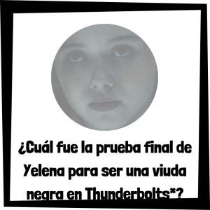 Lee más sobre el artículo ¿Cuál fue la prueba final de Yelena para ser una viuda negra en Thunderbolts*?