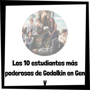 Los 10 Estudiantes Más Poderosos De Godolkin En Gen V