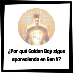 Por Qué Golden Boy Sigue Apareciendo En Gen V