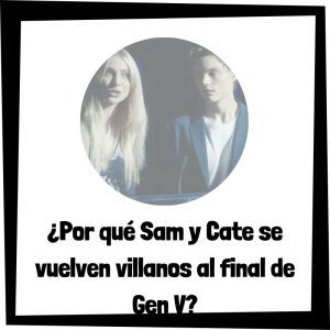 Por Qué Sam Y Cate Se Vuelven Villanos Al Final De Gen V