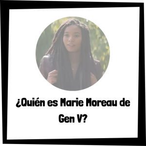 Quién Es Marie Moreau De Gen V