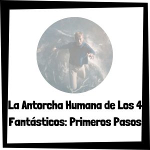 Quién Es La Antorcha Humana De Los 4 Fantásticos Primeros Pasos